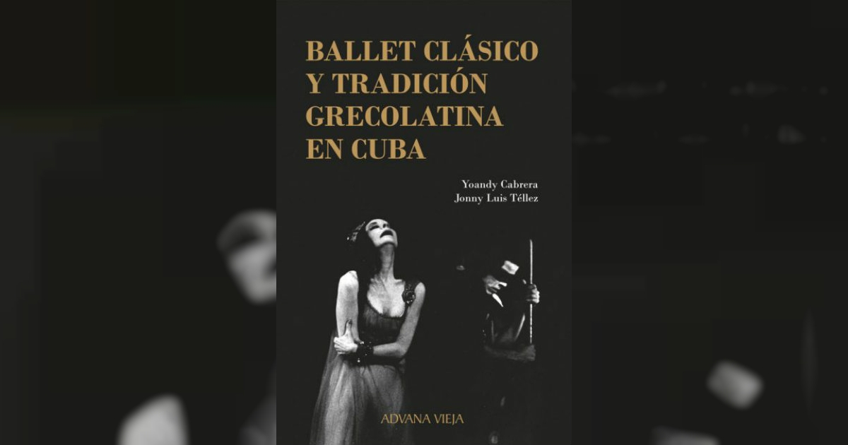 Ballet clásico y tradición grecolatina en Cuba de Yoandy Cabrera y Jonny Luis Téllez © Aduana Vieja Editorial