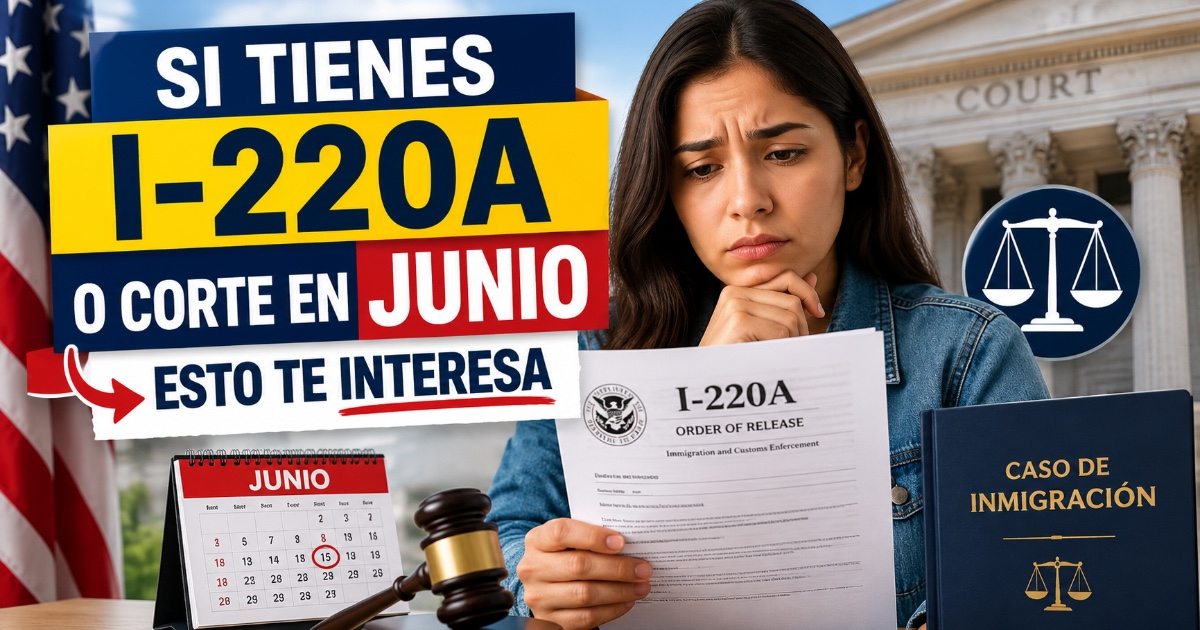 Important Updates for I-220A Holders and June Court Dates You Must Know