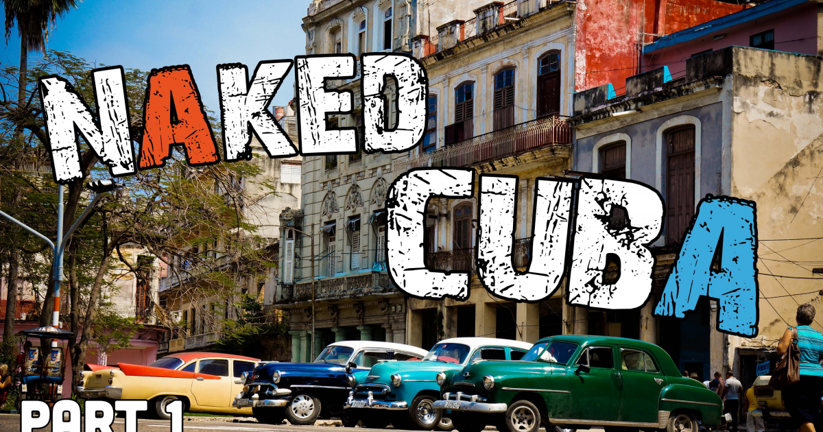 Naked Cuba. Turistas visitan la isla viviendo como cubanos. Parte 1